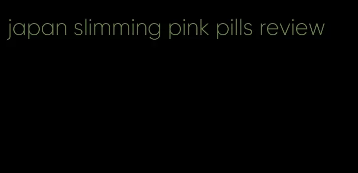 japan slimming pink pills review
