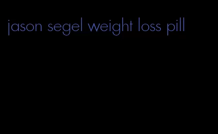 jason segel weight loss pill