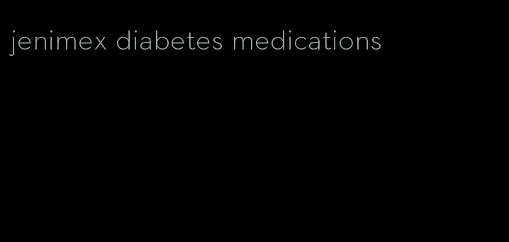 jenimex diabetes medications