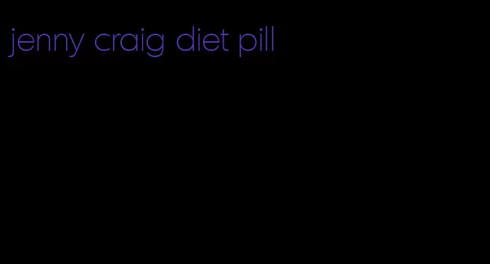 jenny craig diet pill