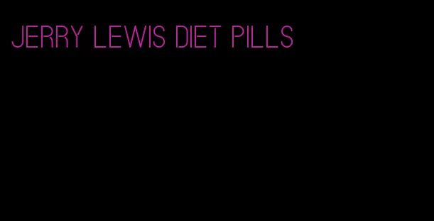 jerry lewis diet pills