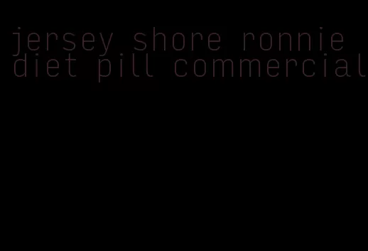 jersey shore ronnie diet pill commercial