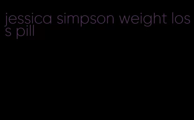 jessica simpson weight loss pill