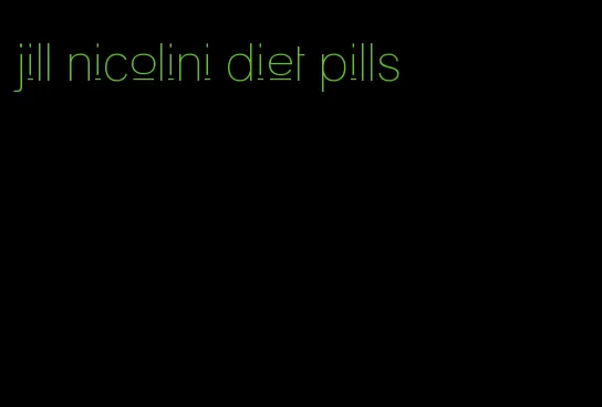 jill nicolini diet pills