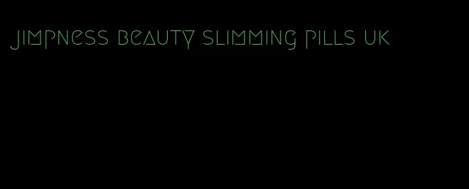 jimpness beauty slimming pills uk