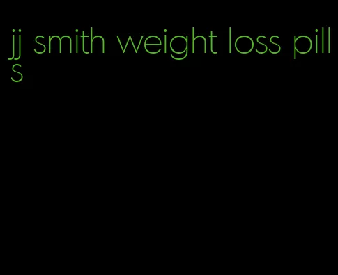 jj smith weight loss pills