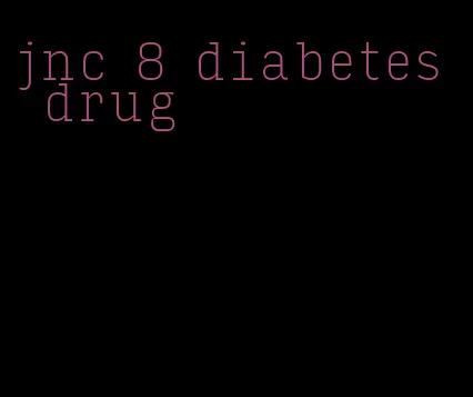 jnc 8 diabetes drug