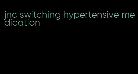 jnc switching hypertensive medication