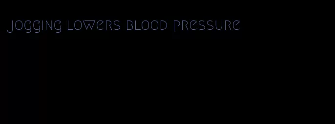 jogging lowers blood pressure