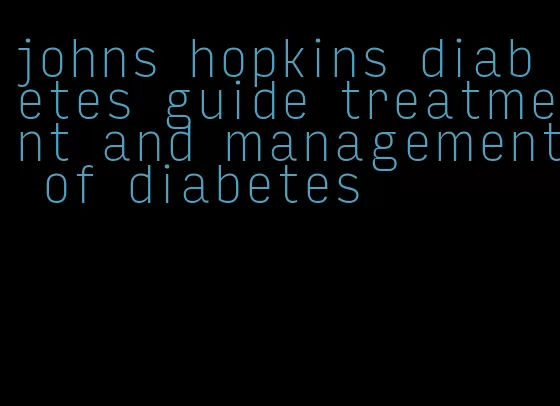 johns hopkins diabetes guide treatment and management of diabetes