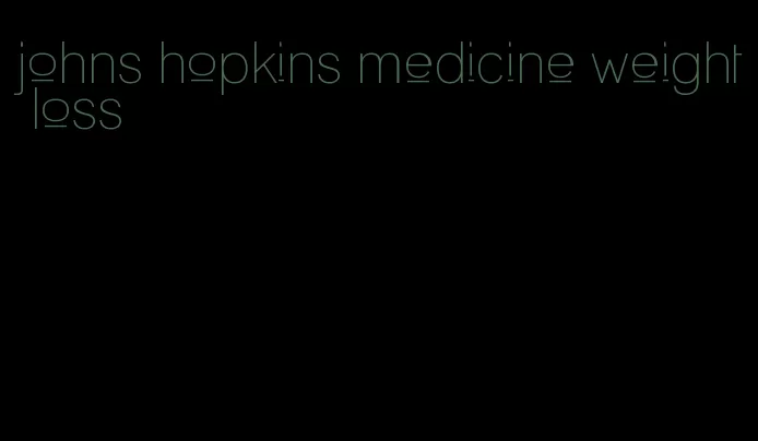 johns hopkins medicine weight loss