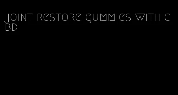 joint restore gummies with cbd