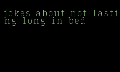 jokes about not lasting long in bed