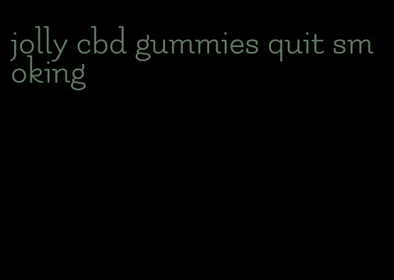 jolly cbd gummies quit smoking