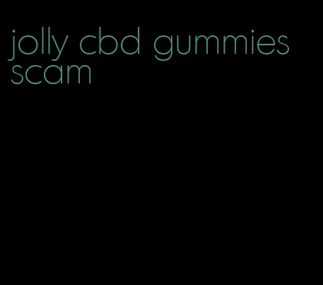 jolly cbd gummies scam