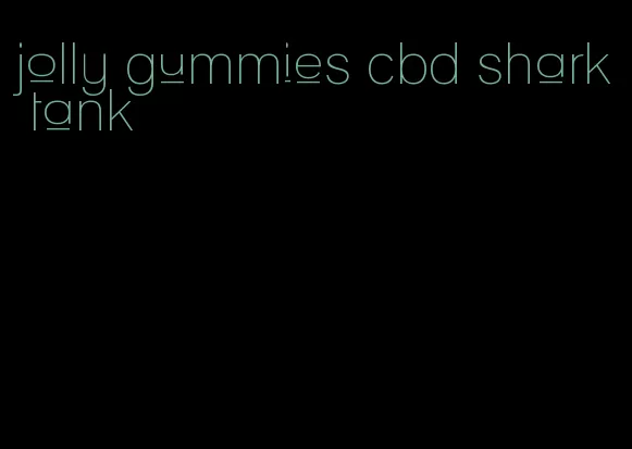 jolly gummies cbd shark tank