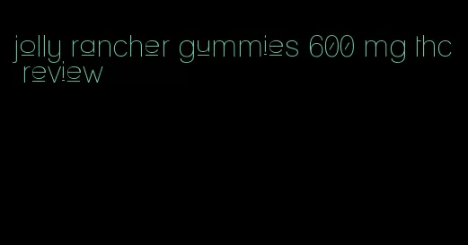 jolly rancher gummies 600 mg thc review