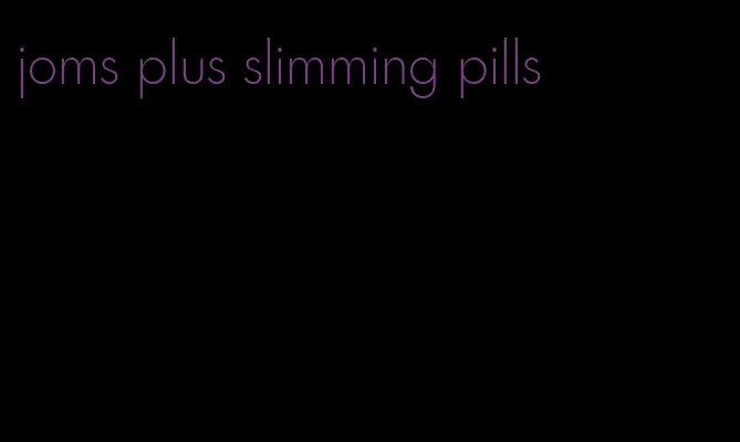 joms plus slimming pills