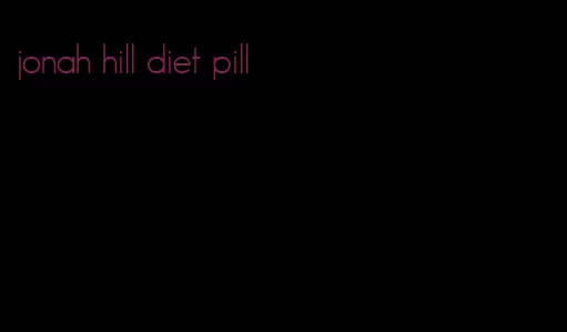 jonah hill diet pill