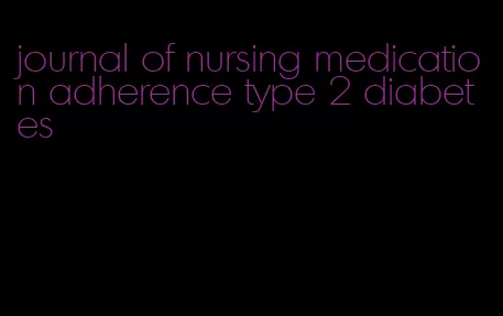 journal of nursing medication adherence type 2 diabetes