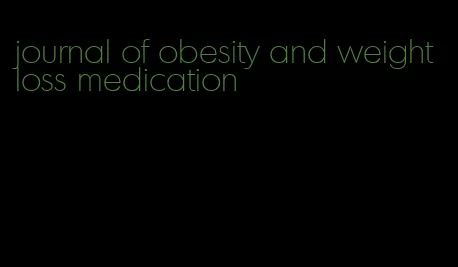 journal of obesity and weight loss medication