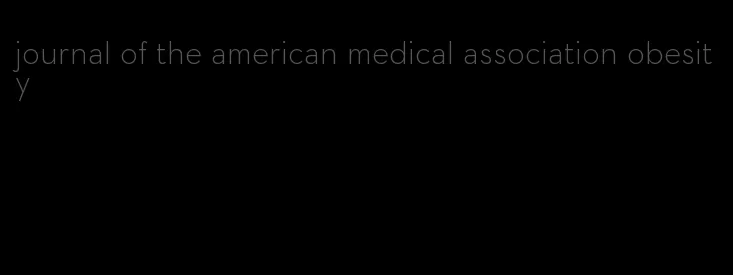 journal of the american medical association obesity