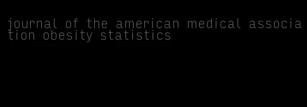 journal of the american medical association obesity statistics