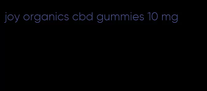 joy organics cbd gummies 10 mg