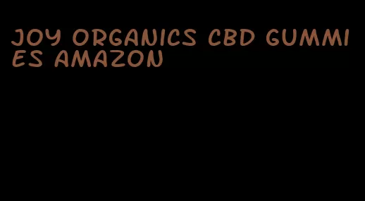 joy organics cbd gummies amazon