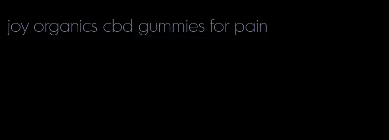 joy organics cbd gummies for pain