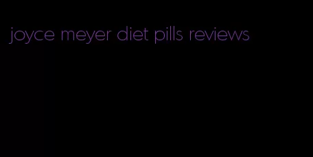 joyce meyer diet pills reviews