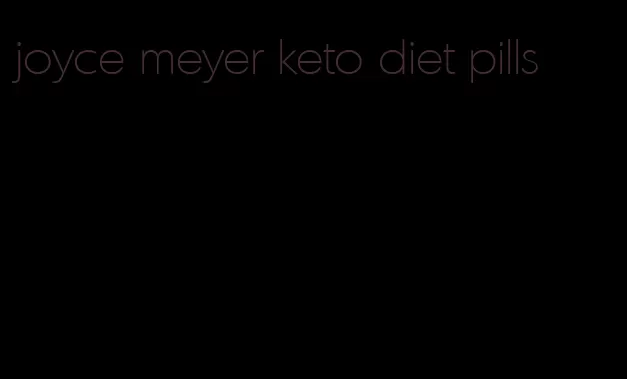 joyce meyer keto diet pills