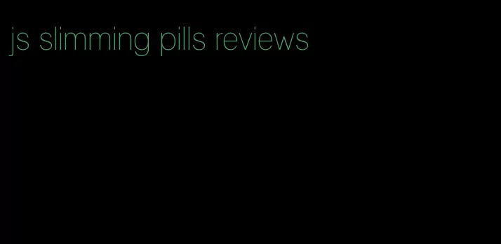 js slimming pills reviews