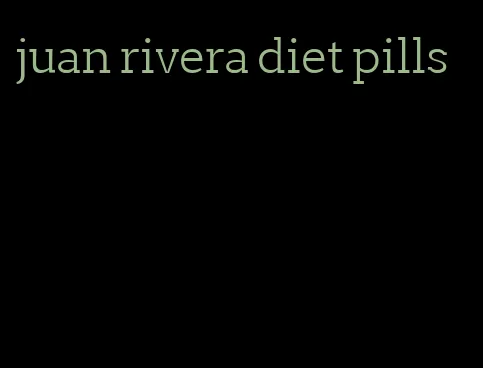 juan rivera diet pills