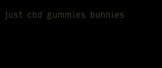 just cbd gummies bunnies