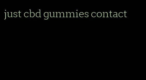 just cbd gummies contact