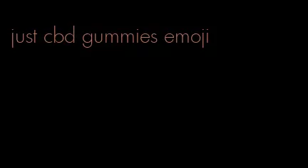 just cbd gummies emoji