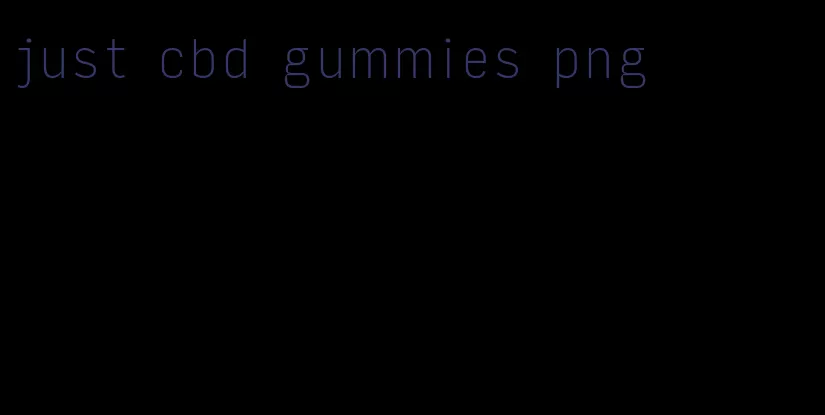 just cbd gummies png