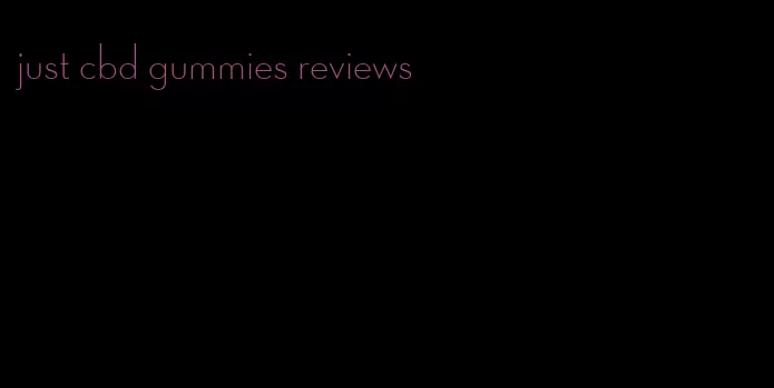 just cbd gummies reviews