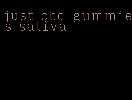 just cbd gummies sativa