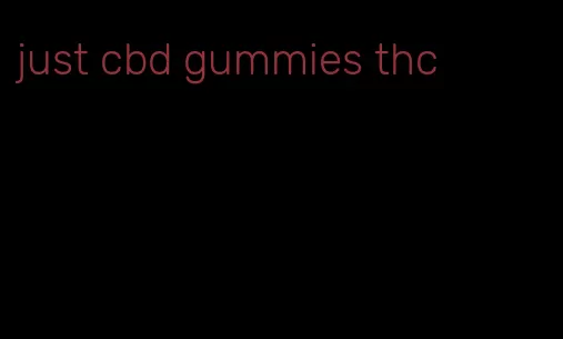 just cbd gummies thc