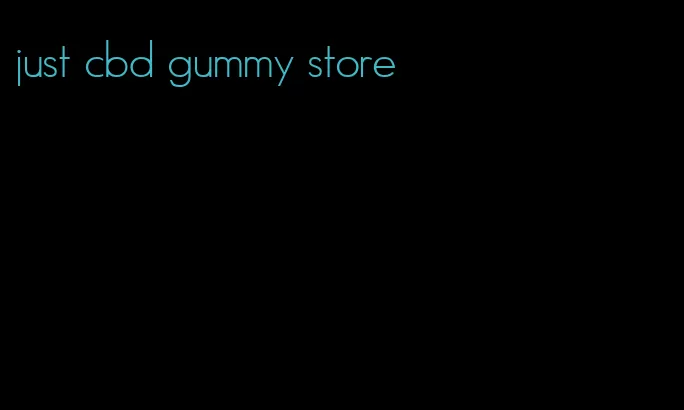 just cbd gummy store