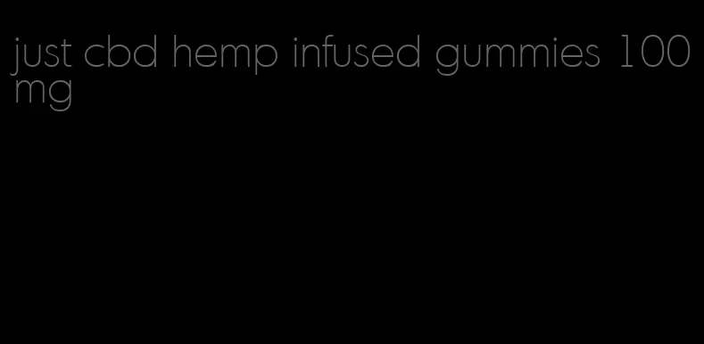 just cbd hemp infused gummies 100mg