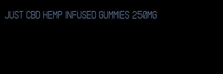 just cbd hemp infused gummies 250mg