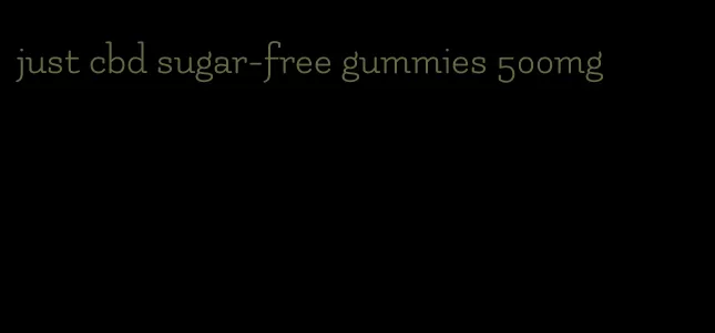 just cbd sugar-free gummies 500mg