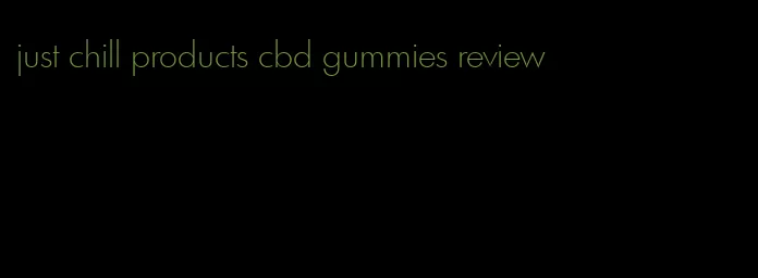 just chill products cbd gummies review