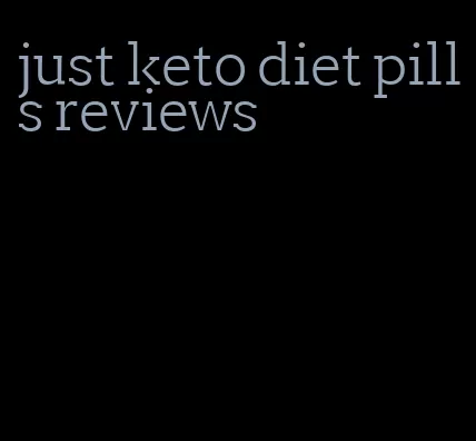 just keto diet pills reviews