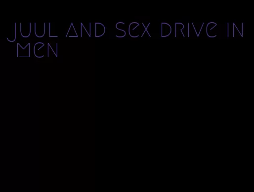 juul and sex drive in men