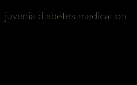 juvenia diabetes medication