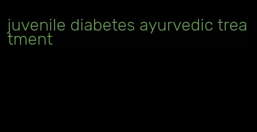 juvenile diabetes ayurvedic treatment